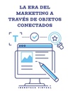 LA ERA DEL MARKETING A TRAVÉS DE OBJETOS CONECTADOS