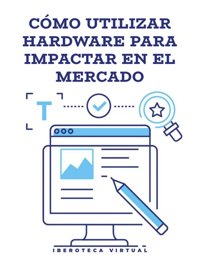 CÓMO UTILIZAR HARDWARE PARA IMPACTAR EN EL MERCADO