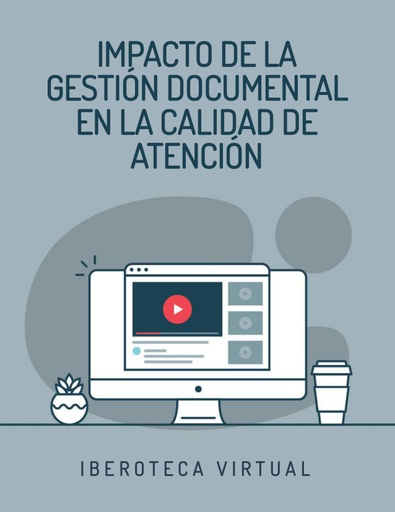 IMPACTO DE LA GESTIÓN DOCUMENTAL EN LA CALIDAD DE ATENCIÓN