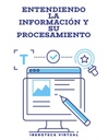 ENTENDIENDO LA INFORMACIÓN Y SU PROCESAMIENTO