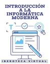 INTRODUCCIÓN A LA INFORMÁTICA MODERNA