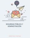 SEGURIDAD PÚBLICA Y ADMINISTRACIÓN