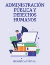 ADMINISTRACIÓN PÚBLICA Y DERECHOS HUMANOS