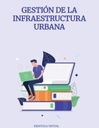 GESTIÓN DE LA INFRAESTRUCTURA URBANA