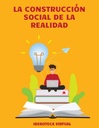 LA CONSTRUCCIÓN SOCIAL DE LA REALIDAD