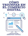 CÓMO TRIUNFAR EN EL COMERCIO DIGITAL