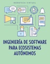 INGENIERÍA DE SOFTWARE PARA ECOSISTEMAS AUTÓNOMOS