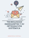 TECNOLOGÍAS EMERGENTES Y SU INTEGRACIÓN SISTÉMICA
