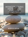 INFRAESTRUCTURAS DIGITALES Y SU EVOLUCIÓN TECNOLÓGICA