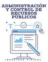 ADMINISTRACIÓN Y CONTROL DE RECURSOS PÚBLICOS