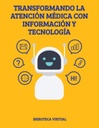 TRANSFORMANDO LA ATENCIÓN MÉDICA CON INFORMACIÓN Y TECNOLOGÍA