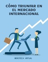 CÓMO TRIUNFAR EN EL MERCADO INTERNACIONAL