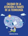 CALIDAD EN LA ATENCIÓN A TRAVÉS DE LA TECNOLOGÍA