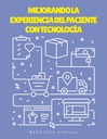 MEJORANDO LA EXPERIENCIA DEL PACIENTE CON TECNOLOGÍA