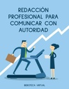 REDACCIÓN PROFESIONAL PARA COMUNICAR CON AUTORIDAD