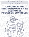 COMUNICACIÓN INTERPERSONAL EN LA GESTIÓN DE PROCESOS CONTABLES