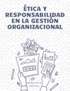 ÉTICA Y RESPONSABILIDAD EN LA GESTIÓN ORGANIZACIONAL