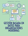 GESTIÓN BASADA EN DATOS PARA ORGANIZACIONES MODERNAS