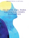 TALENTO ÁGIL PARA ORGANIZACIONES DINÁMICAS