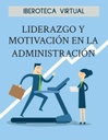 LIDERAZGO Y MOTIVACIÓN EN LA ADMINISTRACIÓN