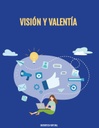 VISIÓN Y VALENTÍA