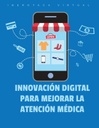 INNOVACIÓN DIGITAL PARA MEJORAR LA ATENCIÓN MÉDICA
