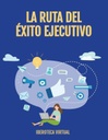 LA RUTA DEL ÉXITO EJECUTIVO