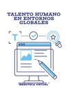 TALENTO HUMANO EN ENTORNOS GLOBALES