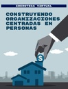 CONSTRUYENDO ORGANIZACIONES CENTRADAS EN PERSONAS