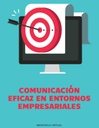 COMUNICACIÓN EFICAZ EN ENTORNOS EMPRESARIALES