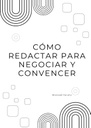 CÓMO REDACTAR PARA NEGOCIAR Y CONVENCER