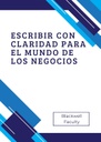 ESCRIBIR CON CLARIDAD PARA EL MUNDO DE LOS NEGOCIOS