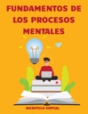 FUNDAMENTOS DE LOS PROCESOS MENTALES