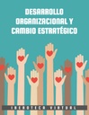 DESARROLLO ORGANIZACIONAL Y CAMBIO ESTRATÉGICO