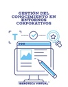GESTIÓN DEL CONOCIMIENTO EN ENTORNOS CORPORATIVOS