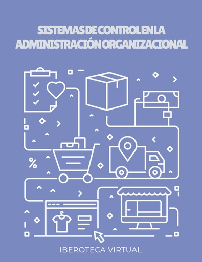 SISTEMAS DE CONTROL EN LA ADMINISTRACIÓN ORGANIZACIONAL