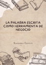 LA PALABRA ESCRITA COMO HERRAMIENTA DE NEGOCIO