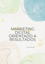 MARKETING DIGITAL ORIENTADO A RESULTADOS
