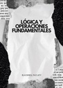 LÓGICA Y OPERACIONES FUNDAMENTALES