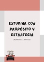 ESTUDIAR CON PROPÓSITO Y ESTRATEGIA