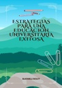 ESTRATEGIAS PARA UNA EDUCACIÓN UNIVERSITARIA EXITOSA
