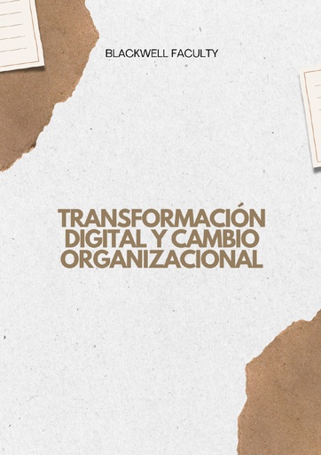 TRANSFORMACIÓN DIGITAL Y CAMBIO ORGANIZACIONAL
