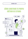 CÓMO CONSTRUIR TU PROPIO MÉTODO DE ESTUDIO