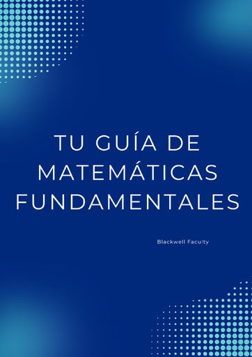 TU GUÍA DE MATEMÁTICAS FUNDAMENTALES