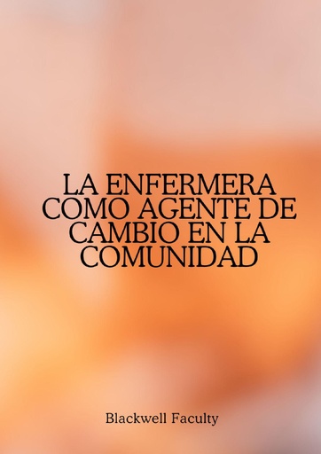 LA ENFERMERA COMO AGENTE DE CAMBIO EN LA COMUNIDAD