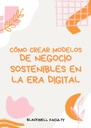 CÓMO CREAR MODELOS DE NEGOCIO SOSTENIBLES EN LA ERA DIGITAL