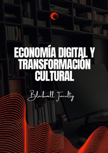 ECONOMÍA DIGITAL Y TRANSFORMACIÓN CULTURAL