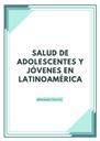 SALUD DE ADOLESCENTES Y JÓVENES EN LATINOAMÉRICA