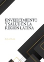ENVEJECIMIENTO Y SALUD EN LA REGIÓN LATINA