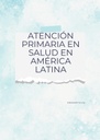 ATENCIÓN PRIMARIA EN SALUD EN AMÉRICA LATINA